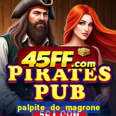 palpite do magrone para federal hoje